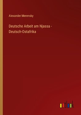 Deutsche Arbeit am Njassa - Deutsch-Ostafrika