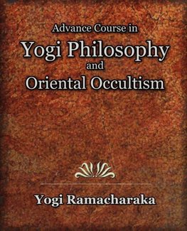 Advance Course in Yogi Philosophy and Oriental Occultism