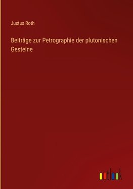 Beiträge zur Petrographie der plutonischen Gesteine