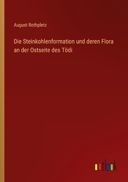 Die Steinkohlenformation und deren Flora an der Ostseite des Tödi