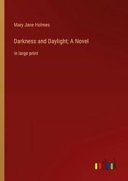 Darkness and Daylight; A Novel