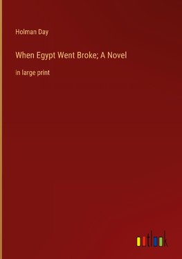 When Egypt Went Broke; A Novel