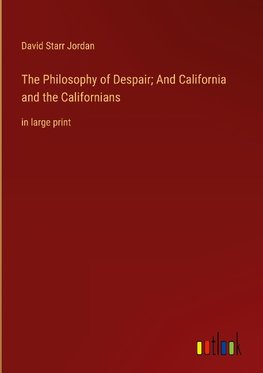 The Philosophy of Despair; And California and the Californians