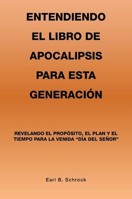 Entendiendo El Libro De Apocalipsis Para Esta Generación