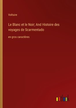 Le Blanc et le Noir; And Histoire des voyages de Scarmentado