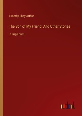 The Son of My Friend; And Other Stories