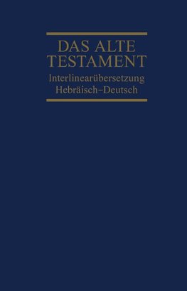 Das Alte Testament. Interlinearübersetzung Hebräisch-Deutsch. Band 1