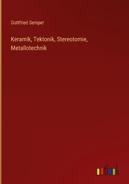 Keramik, Tektonik, Stereotomie, Metallotechnik