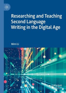 Researching and Teaching Second Language Writing in the Digital Age