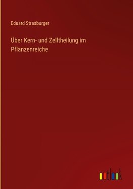 Über Kern- und Zelltheilung im Pflanzenreiche