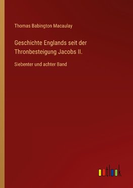 Geschichte Englands seit der Thronbesteigung Jacobs II.