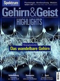 Gehirn&Geist Highlights - Das wandelbare Gehirn