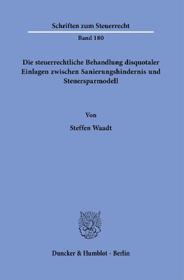 Die steuerrechtliche Behandlung disquotaler Einlagen zwischen Sanierungshindernis und Steuersparmodell.