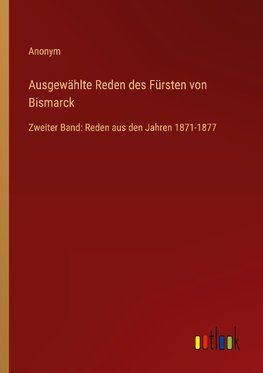 Ausgewählte Reden des Fürsten von Bismarck