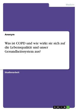 Was ist COPD und wie wirkt sie sich auf die Lebensqualität und unser Gesundheitssystem aus?