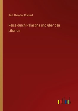 Reise durch Palästina und über den Libanon