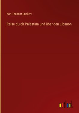 Reise durch Palästina und über den Libanon