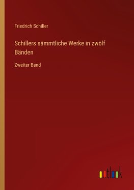 Schillers sämmtliche Werke in zwölf Bänden