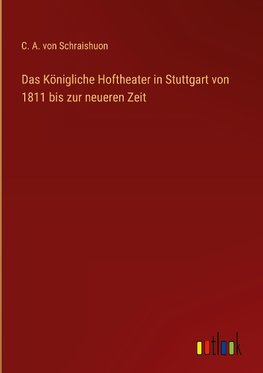 Das Königliche Hoftheater in Stuttgart von 1811 bis zur neueren Zeit