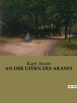 AN DER UFERN DES ARAXES