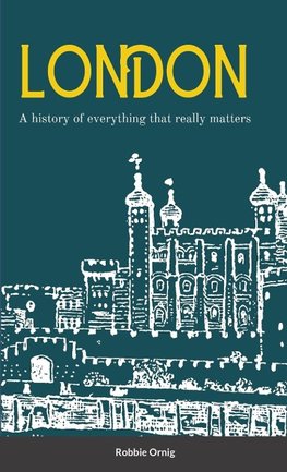 London A history of everything that really matters