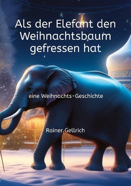 Als der Elefant den Weihnachtsbaum gefressen hat