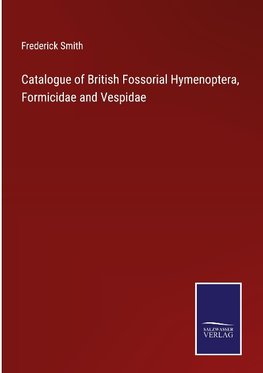 Catalogue of British Fossorial Hymenoptera, Formicidae and Vespidae