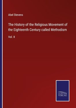 The History of the Religious Movement of the Eighteenth Century called Methodism