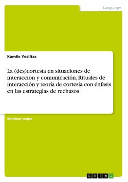 La (des)cortesía en situaciones de interacción y comunicación. Rituales de interacción y teoría de cortesía con énfasis en las estrategias de rechazos