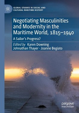 Negotiating Masculinities and Modernity in the Maritime World, 1815¿1940