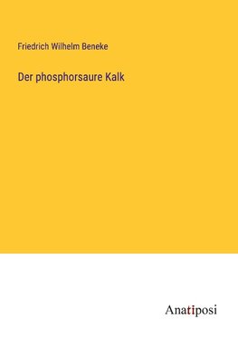 Der phosphorsaure Kalk