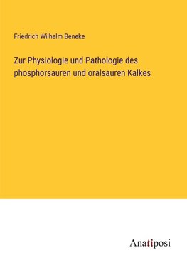 Zur Physiologie und Pathologie des phosphorsauren und oralsauren Kalkes