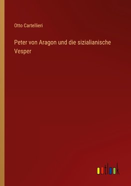 Peter von Aragon und die sizialianische Vesper