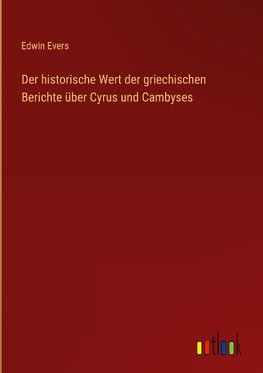 Der historische Wert der griechischen Berichte über Cyrus und Cambyses