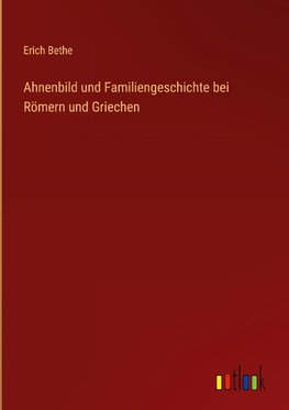 Ahnenbild und Familiengeschichte bei Römern und Griechen