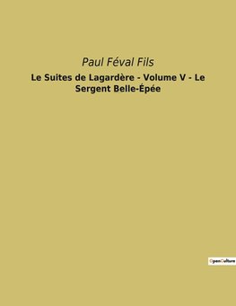 Le Suites de Lagardère - Volume V - Le Sergent Belle-Épée