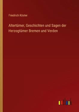 Altertümer, Geschichten und Sagen der Herzogtümer Bremen und Verden