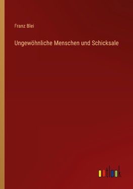 Ungewöhnliche Menschen und Schicksale