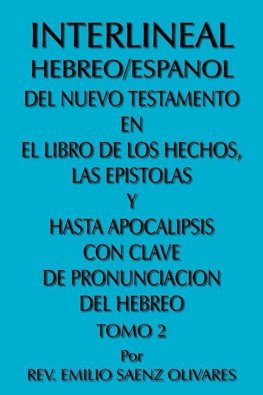 Interlineal Hebreo/Espanol del Nuevo Testamento En El Libro de Los Hechos, Las Epistolas y Hasta Apocalipsis Con Clave de Pronunciacion del Hebreo