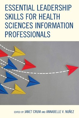 Essential Leadership Skills for Health Sciences Information Professionals