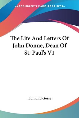 The Life And Letters Of John Donne, Dean Of St. Paul's V1