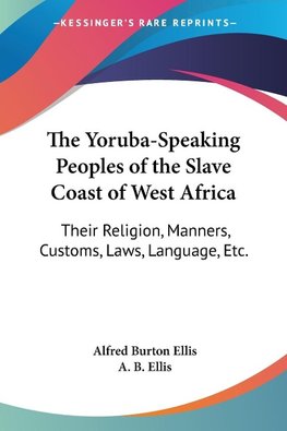 The Yoruba-Speaking Peoples of the Slave Coast of West Africa