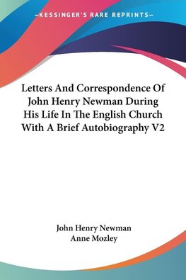 Letters And Correspondence Of John Henry Newman During His Life In The English Church With A Brief Autobiography V2