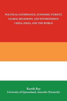 Political Governance, Economic Pursuit,                 Global Hegemony, and Environment;                      China, India, and the World