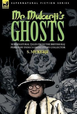 MR. MUKERJI'S GHOSTS - SUPERNATURAL TALES FROM THE BRITISH RAJ PERIOD BY INDIA'S GHOST STORY COLLECTOR