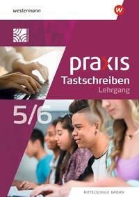 Praxis Tastschreiben. Für Mittelschulen in Bayern. Lehrgang Tastschreiben und einfache Dokumentgestaltung