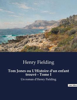 Tom Jones ou L'Histoire d'un enfant trouvé - Tome I