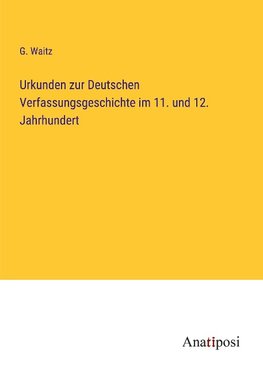 Urkunden zur Deutschen Verfassungsgeschichte im 11. und 12. Jahrhundert