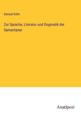 Zur Sprache, Literatur und Dogmatik der Samaritaner