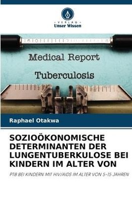 SOZIOÖKONOMISCHE DETERMINANTEN DER LUNGENTUBERKULOSE BEI KINDERN IM ALTER VON